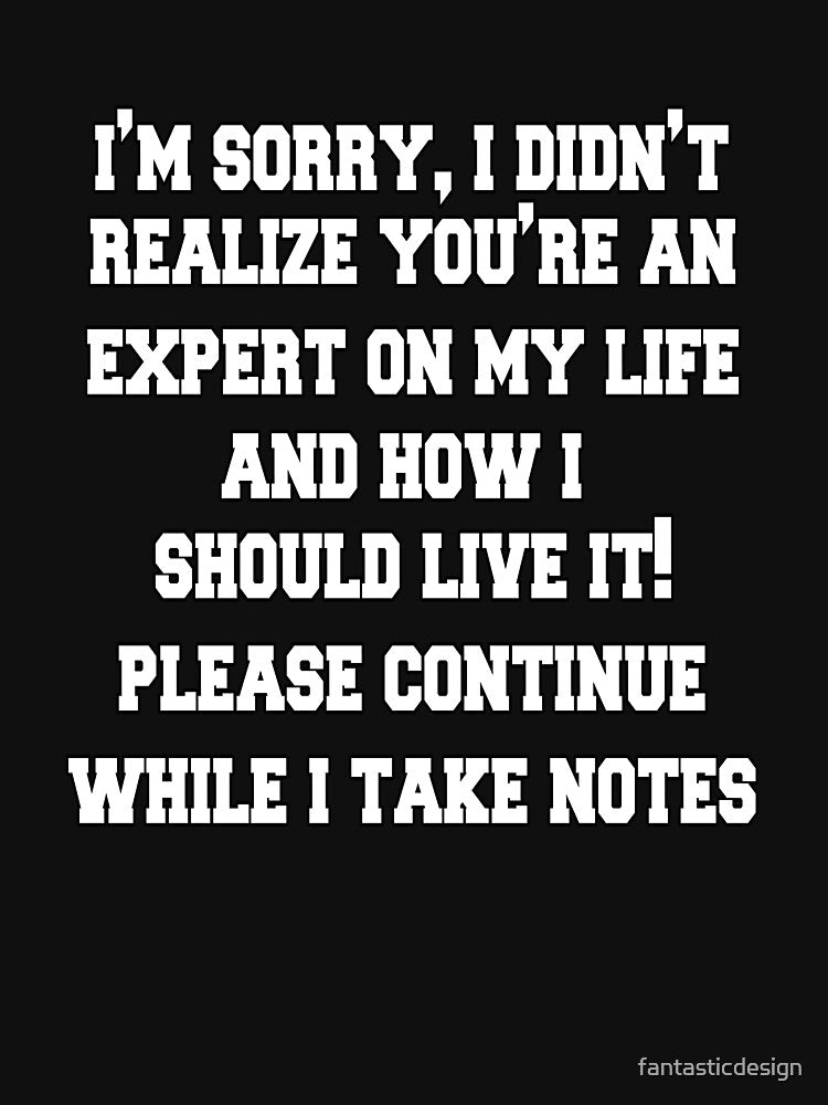 Funny Sarcastic Saying I'm Sorry, I Didn't Realize You're An Expert by fantasticdesign