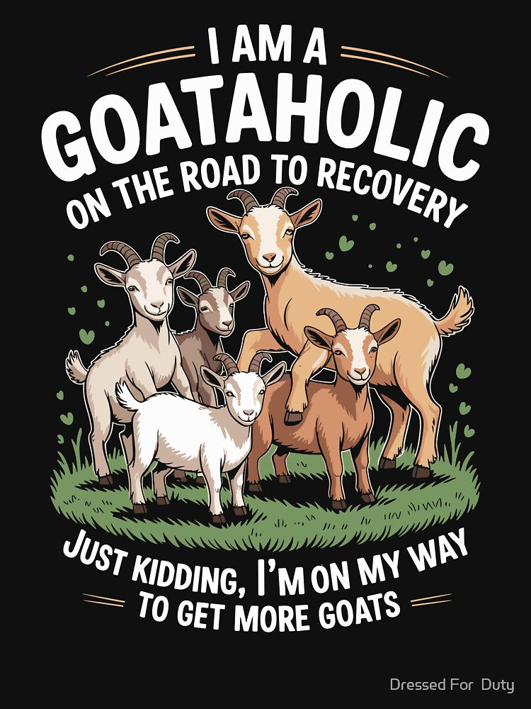 I Am A Goataholic On Road to Recovery by Dressed For  Duty