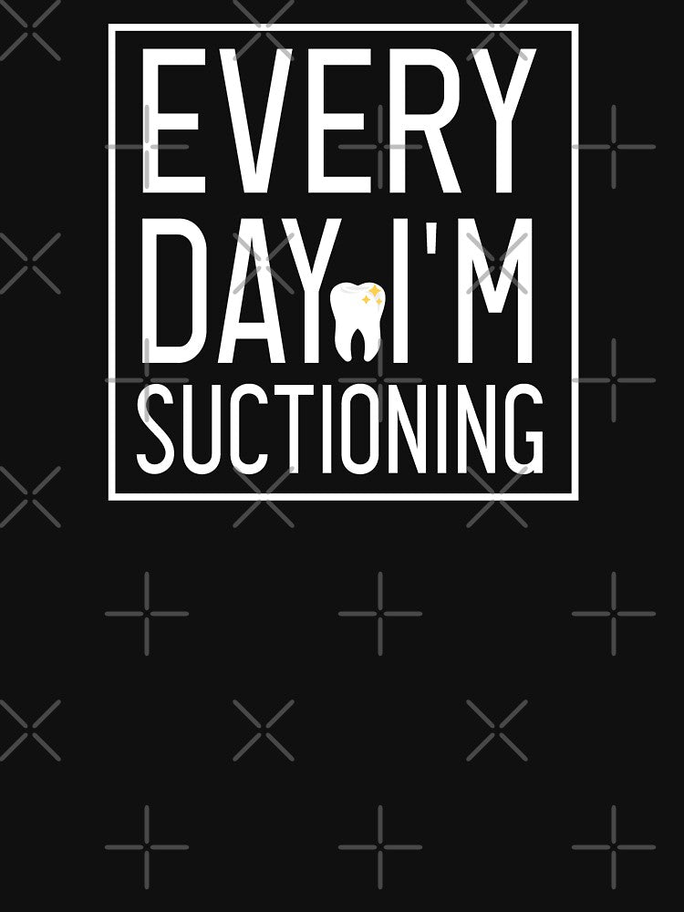 Dentist,Every Day I'm Suctioning , Teeth ,Tooth Brush, Medical , Doctor, Dentist, Dentist Gift, Dental Hygienist style by Chamssou