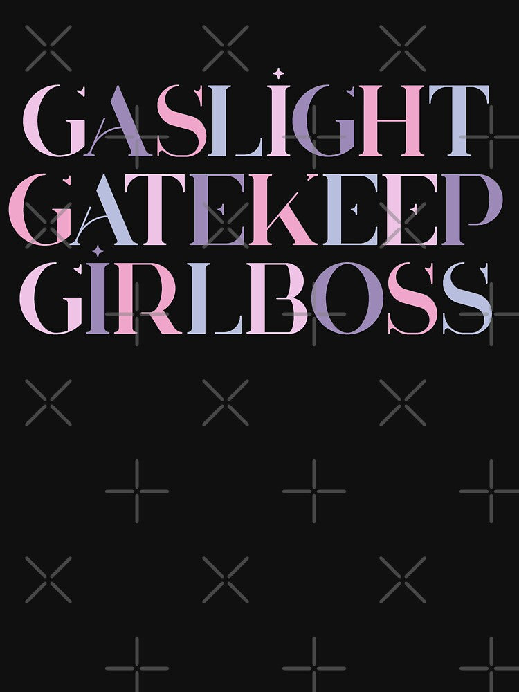 gaslight gatekeep girlboss by myheadisaprison