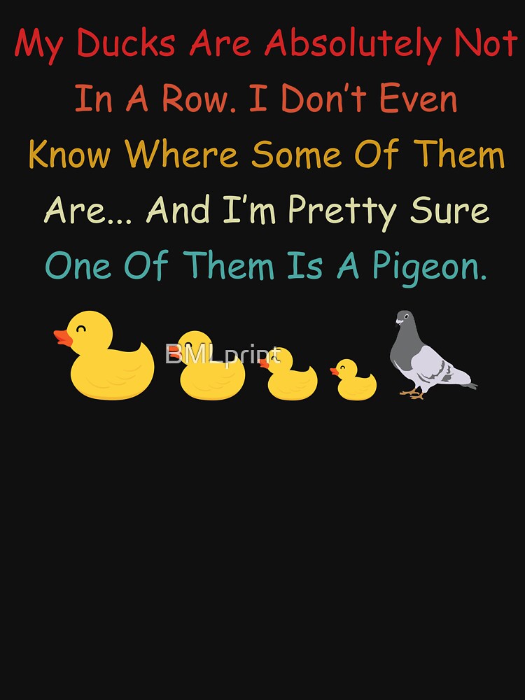 My Ducks Are Absolutely Not In Row - ADHD Humor Shirt - My Ducks Aren’t in Row & One’s a Pigeon by BMLprint ⭐⭐⭐⭐⭐