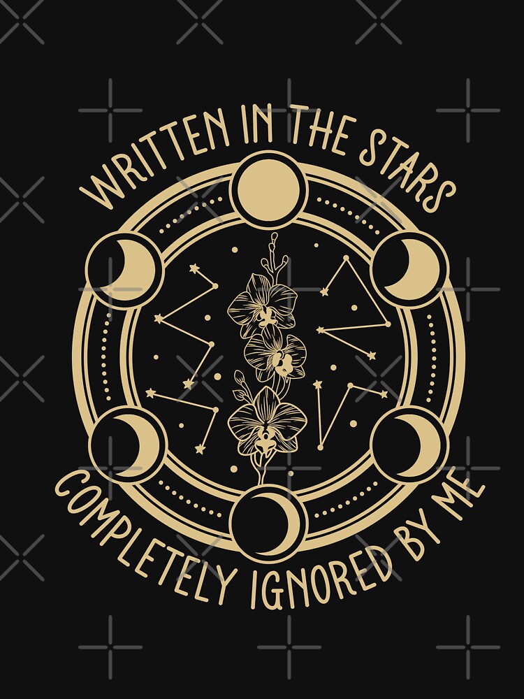Written In The Stars Completely Ignored By Me - Sarcastic Astrology Moon Phase by the-Z3nith
