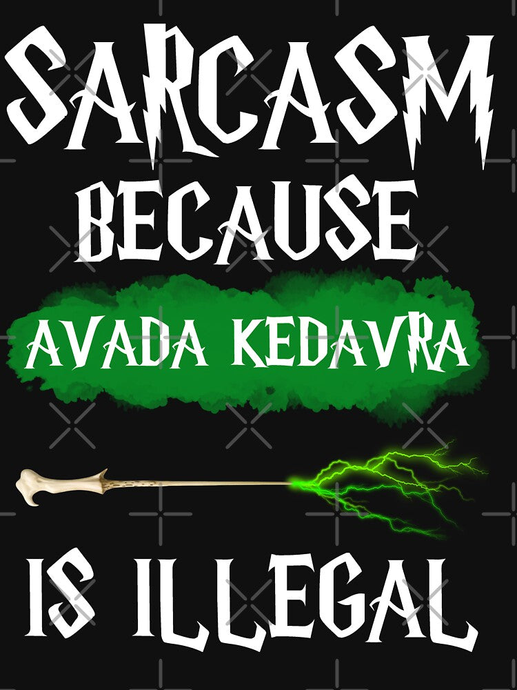 Sarcasm Because Avada Kedavra Is Illegal | Funny quote by Style District