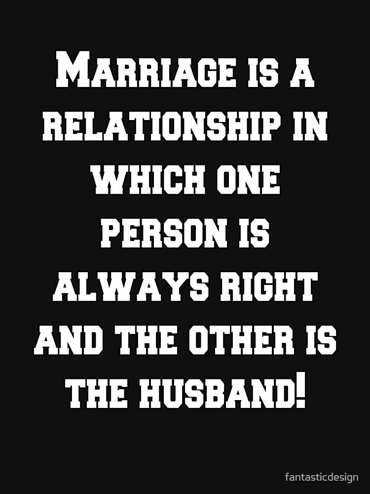 Funny Sarcastic Humor Marriage Is A Relationship In Which by fantasticdesign