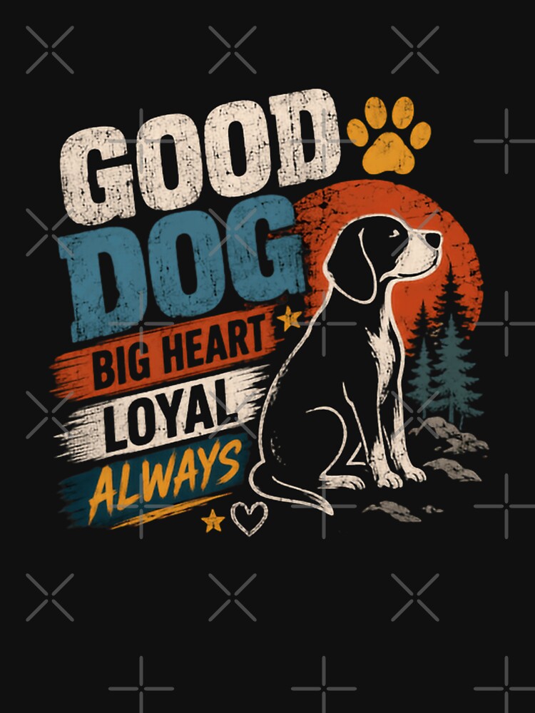 Good Dog Big Heart Loyal Always Dog Lover Pet Owner by HumansStuck12