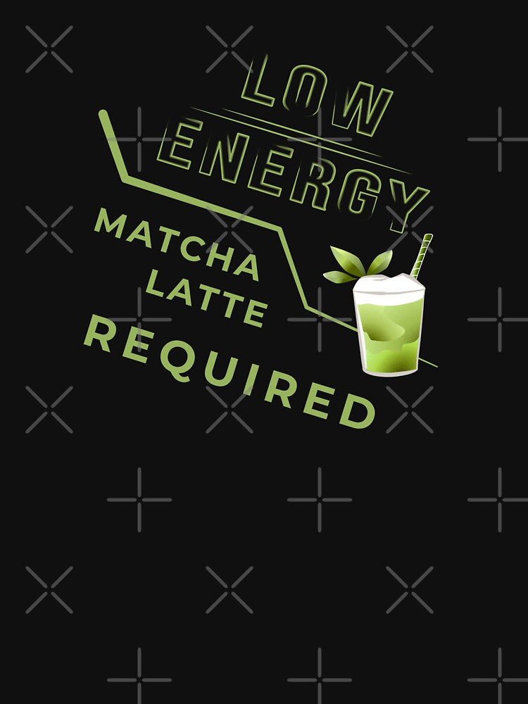 Low Energy Matcha Latte Required – Tea Lover Gift by unique art and design