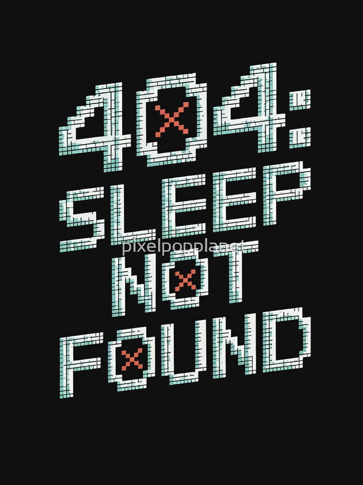 404 Sleep Not Found Funny Programmer Coder Art Design for Night Owls by pixelpopplanet