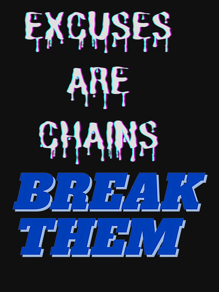 Excuses Are Chains Break Them by Leon-Alexander