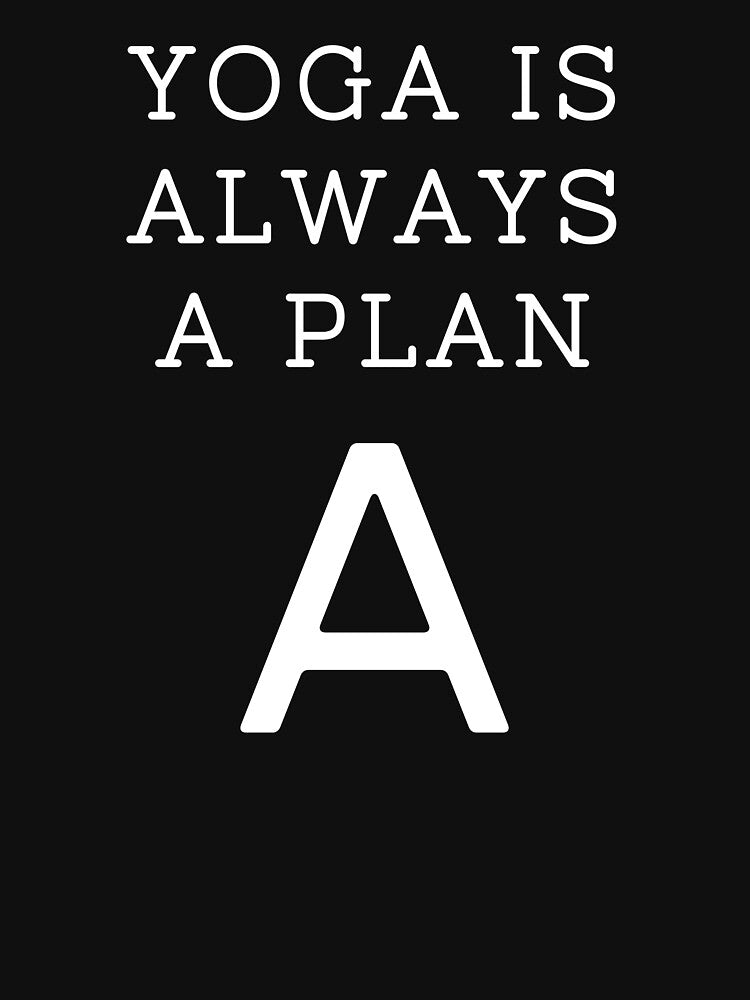 Yoga Is Always a Plan A yoga top by PetrKad