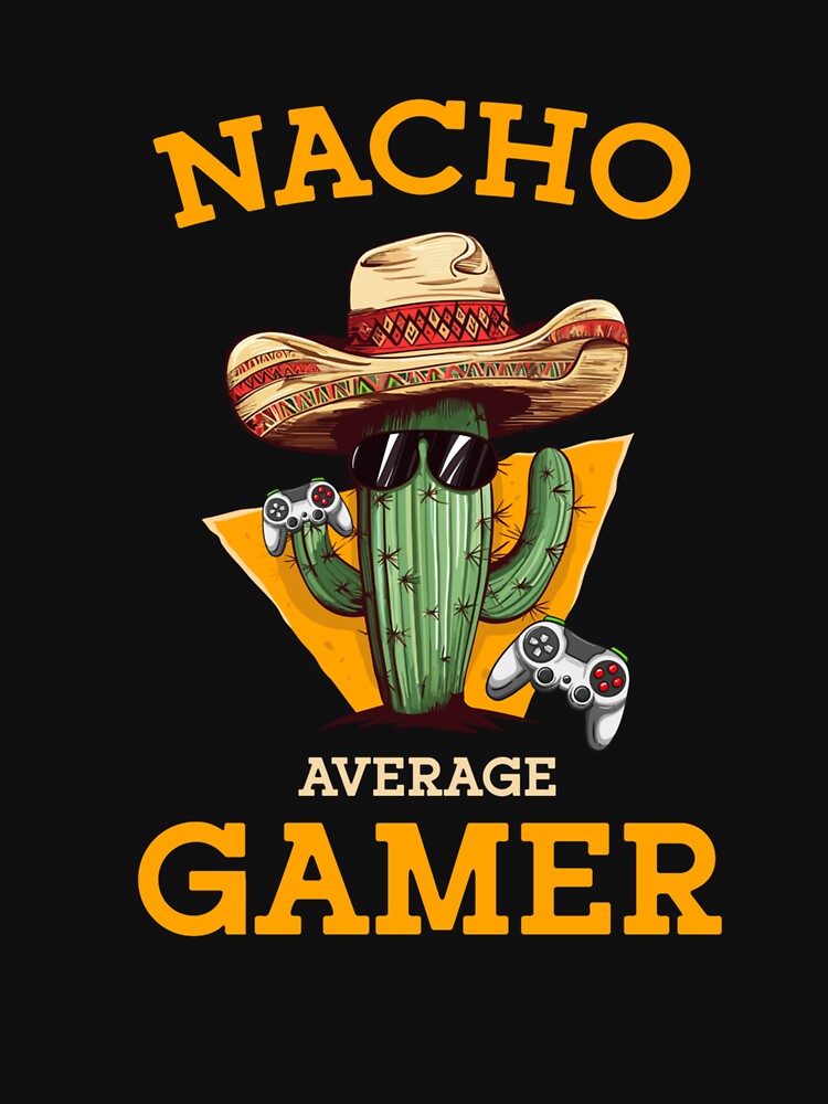 Nacho Average Gamer Video Game Player Funny Mexican Gaming by taaddison50