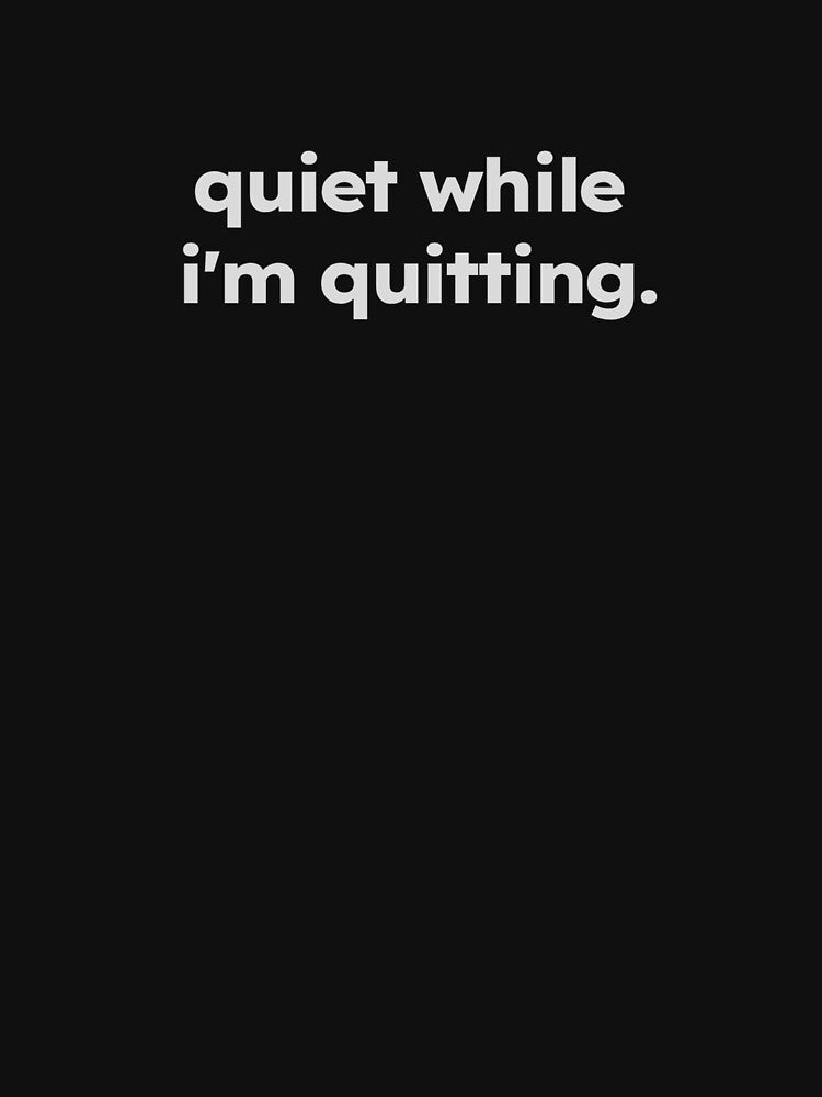 quiet while i'm quitting quiet quitter quote by ShirtProse