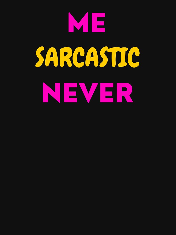 Me sarcastic never by Helloboutique