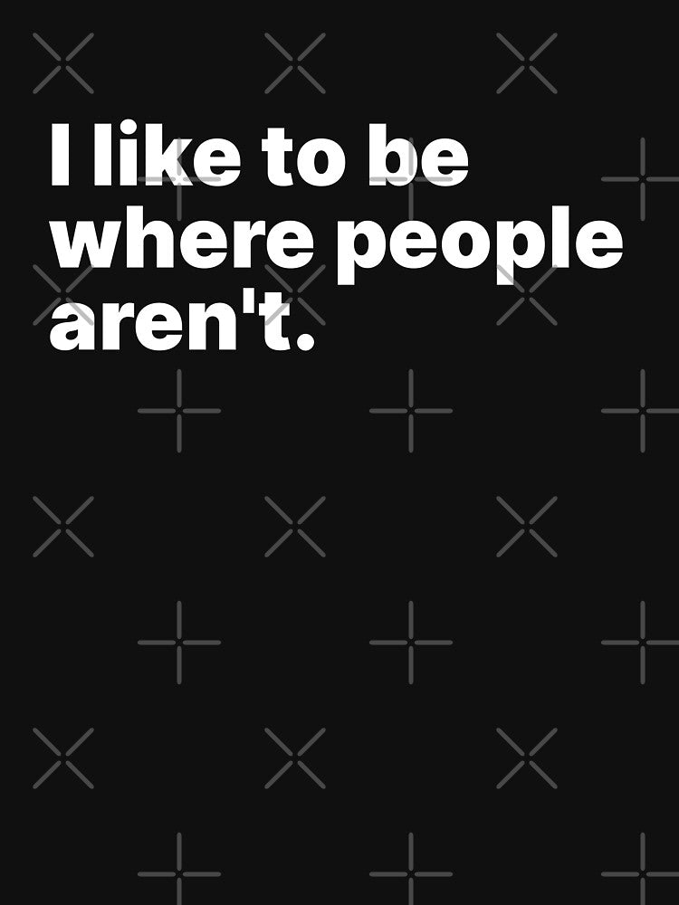 I like to be where people aren't | Introvert and HSP by ThingsOnTees