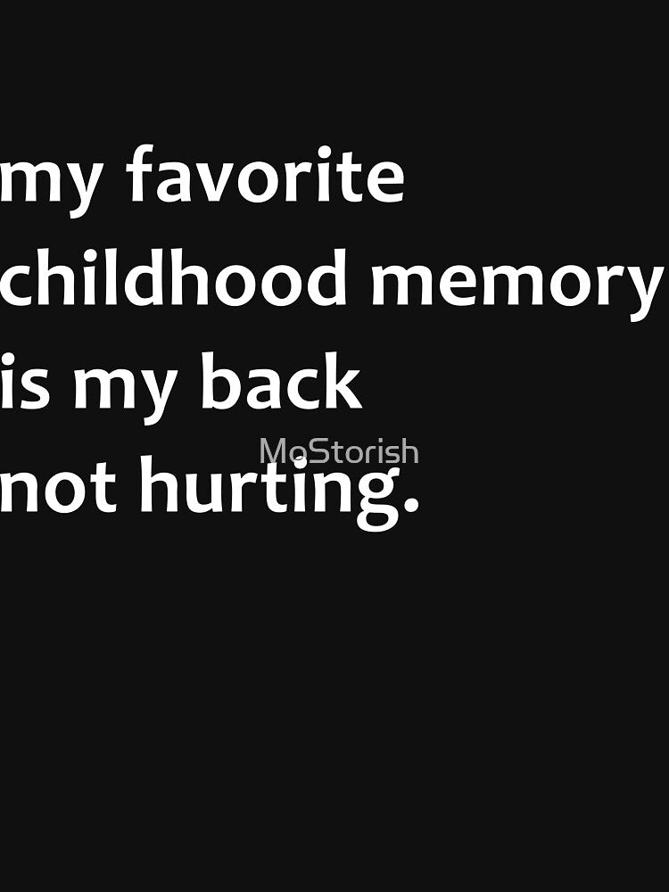 Funny My Favorite Childhood Memory is My Back Not Hurting, Gift for Parents by MoStorish