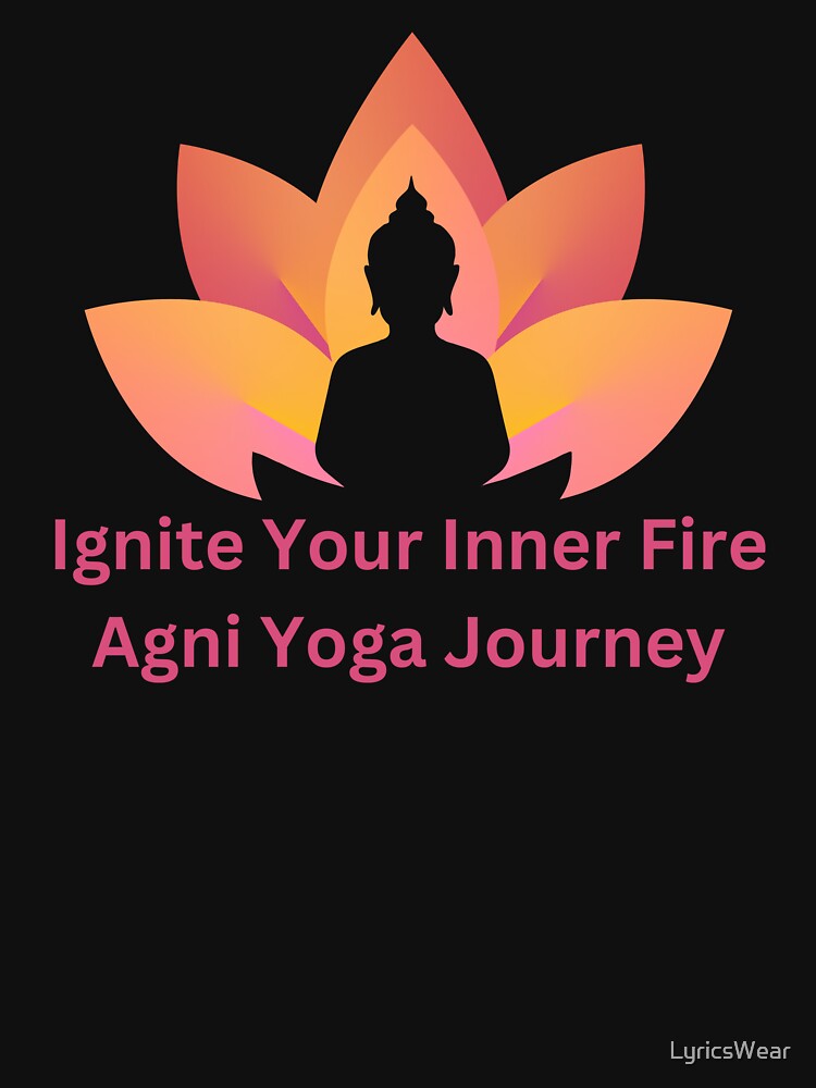 Ignite Your Inner Fire: Agni Yoga Journey by LyricsWear
