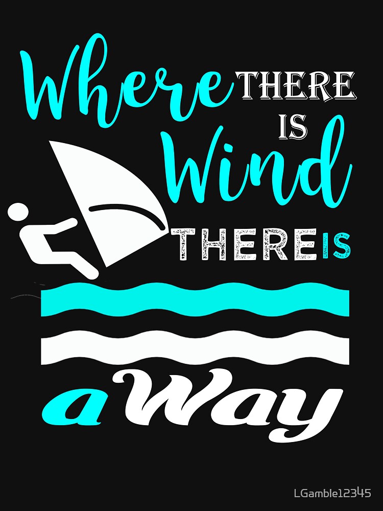 Wind surfing gift   where theres a wind theres a way by LGamble12345