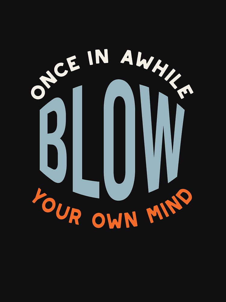 Fitness Saying Once in Awhile Blow Your Own Mind by whyitsme