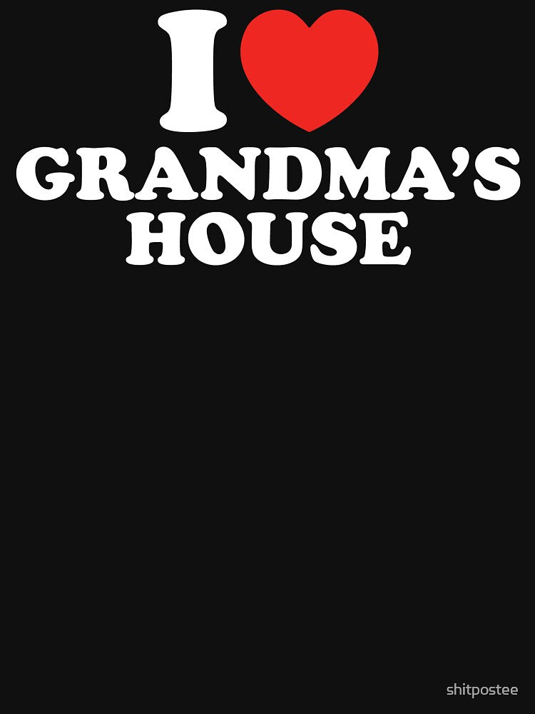 I Love Grandma’s House by shitpostee