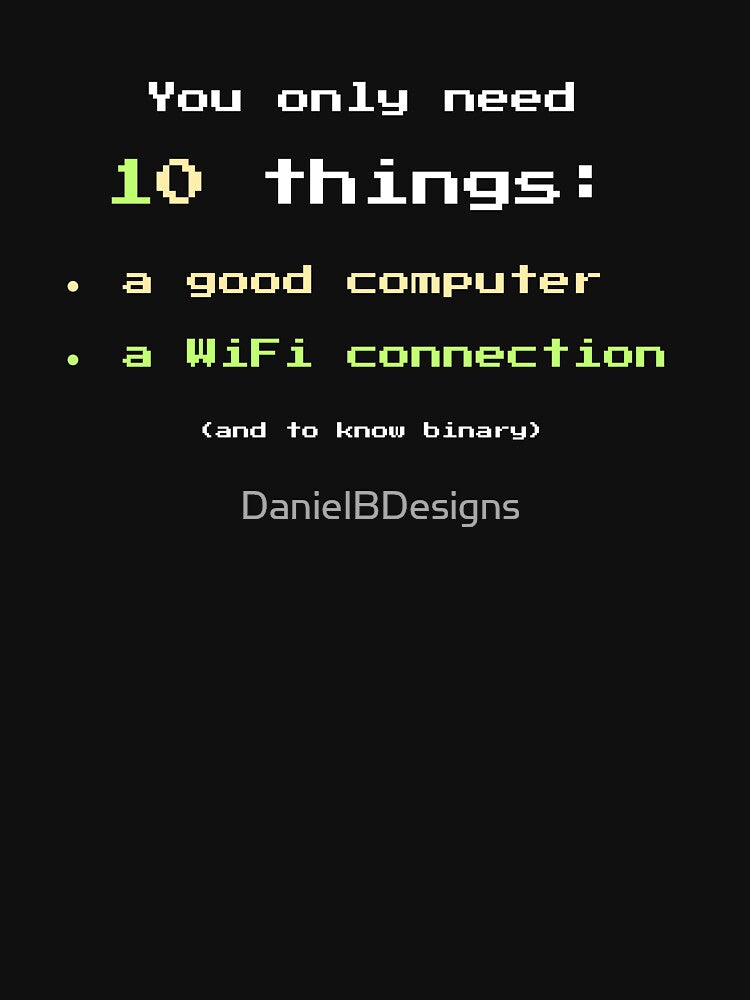 Funny Binary Joke Shirt For Programmers You Only Need 10 Things by DanielBDesigns