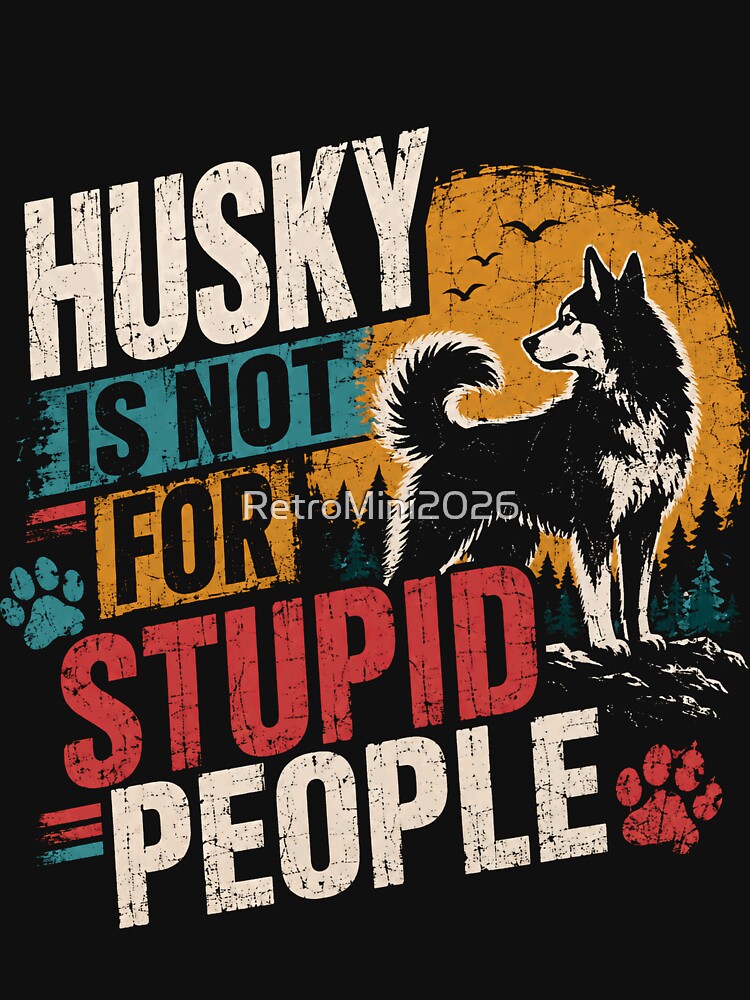 Husky Is Not For Stupid People Siberian Husky Dog Owner Pet Lover by RetroMini2026