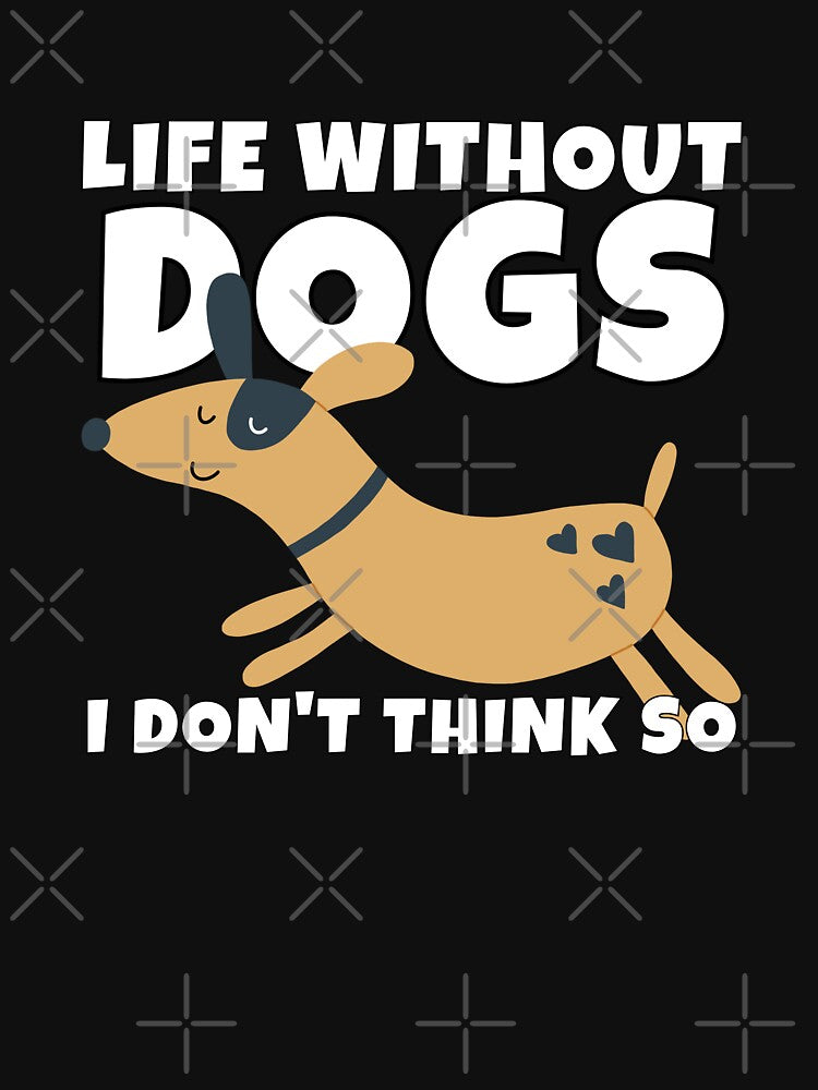 Life Without Dogs I Don't Think So Cute Dog Lover by ricricswert