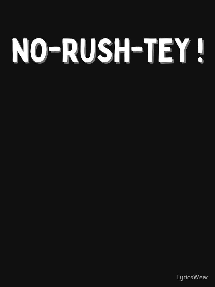 NO-RUSH-TEY! by LyricsWear