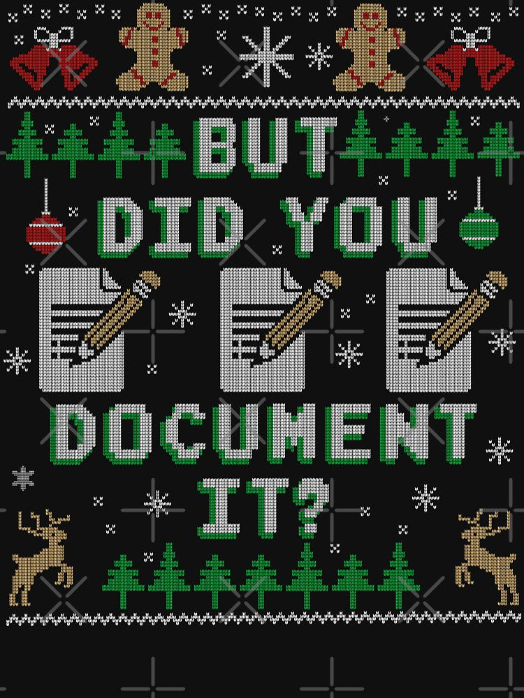 But Did You Document It? Ugly Christmas by Nerd Shizzle