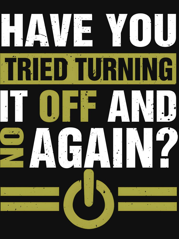 Have You Tried Turning It Off And On Again by dobvztfnf41