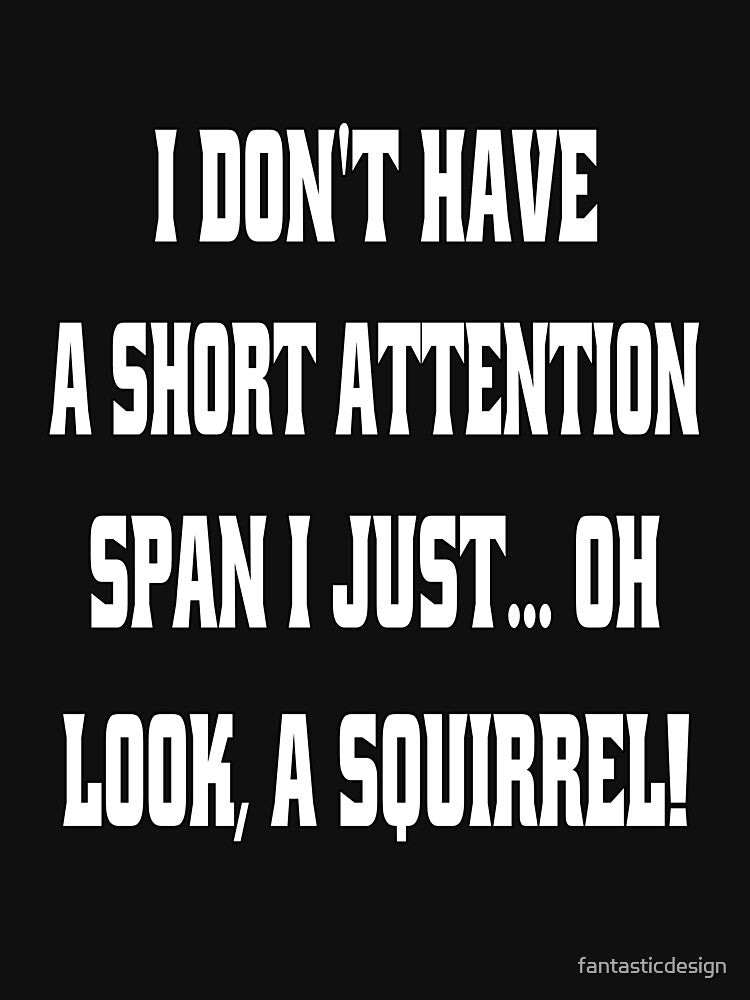 Funny Sarcastic Humor I Don't Have A Short Attention Span by fantasticdesign