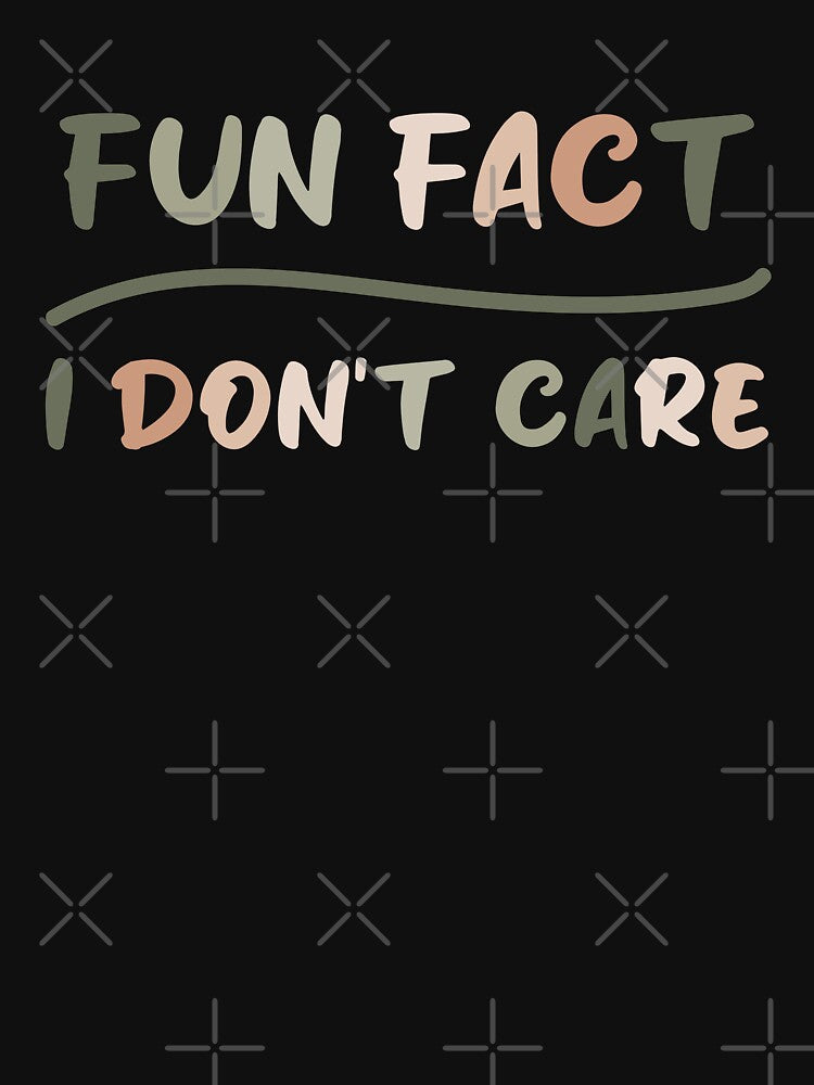 Fun fact i don't care - Sarcastic i don't care quote by Blonc-ou