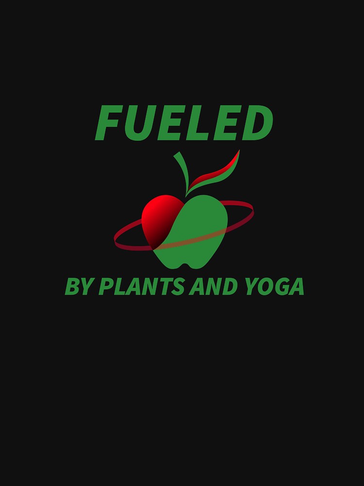 Fueled By Plants And Yoga by RiseandShineTee