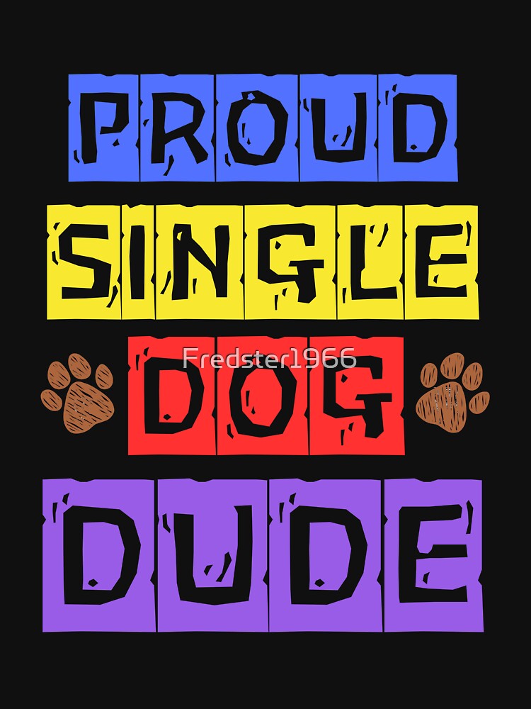 Proud Single Dog Dude: Perfect Gift for Dog Dads by Fredster1966