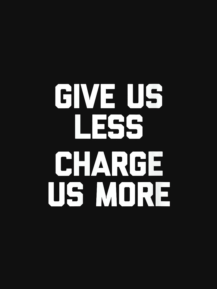 Womens Give Us Less (Charge Us More) - Fun Saying Sarcastic Novelty by CherylCGarrison