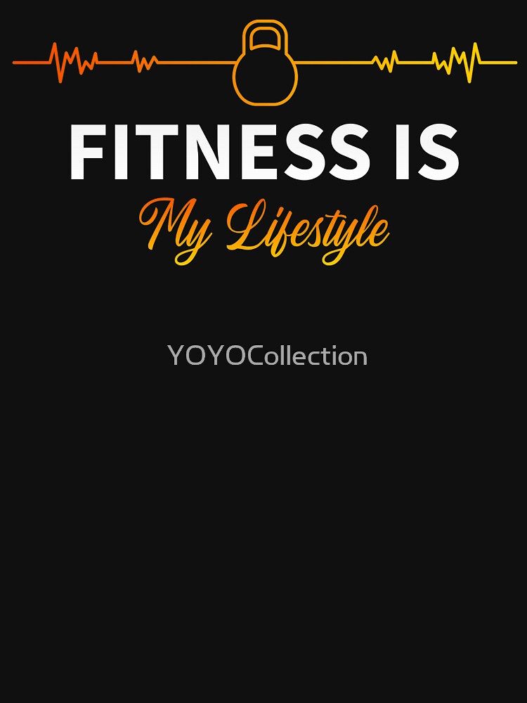 Fitness Is My Lifestyle by YOYOCollection