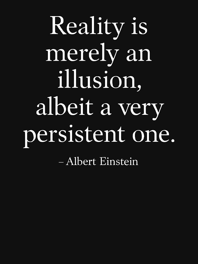 Reality Is an Illusion – Albert Einstein Quote (White Font) by TshirtsLabs