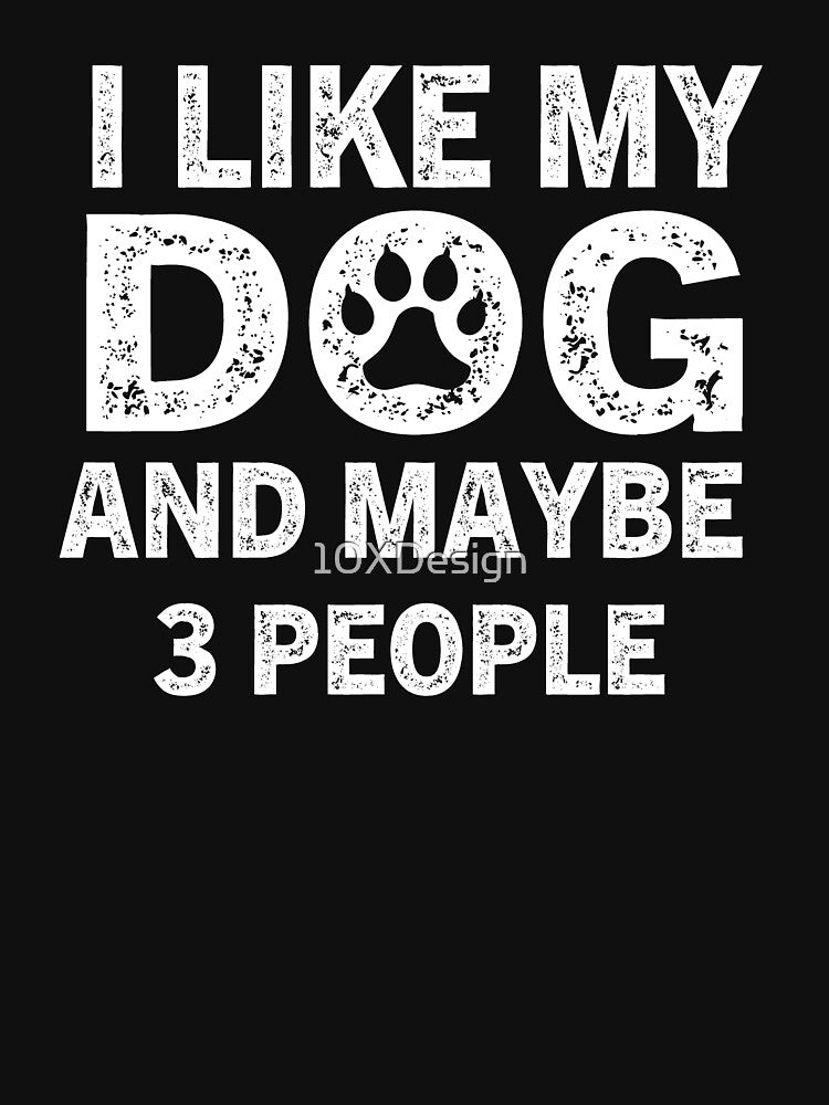 I Like my dog and maybe 3 people, black style Dog lovers gift by 10XDesign