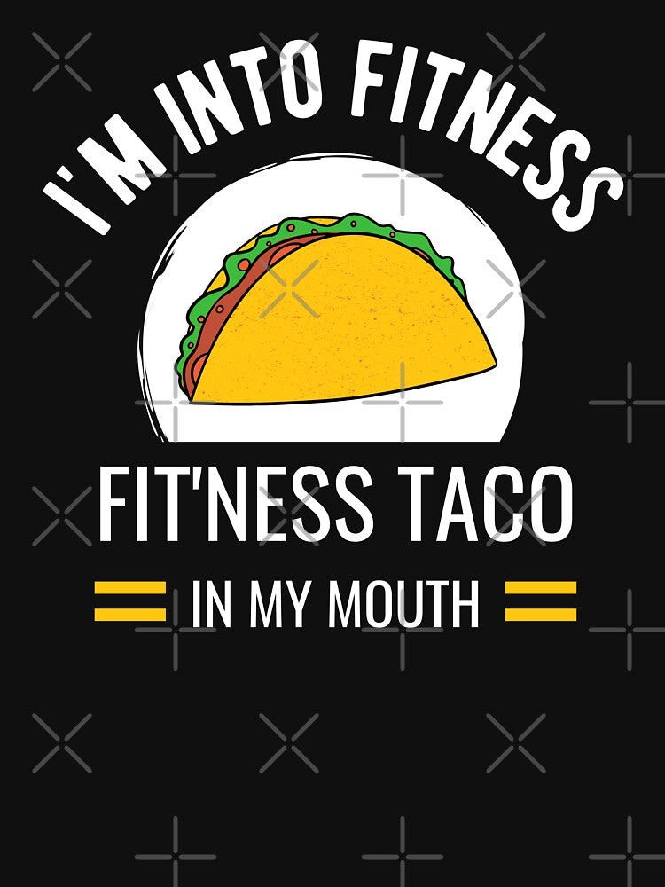 I'm Into Fitness Taco In My Mouth by momsnpops
