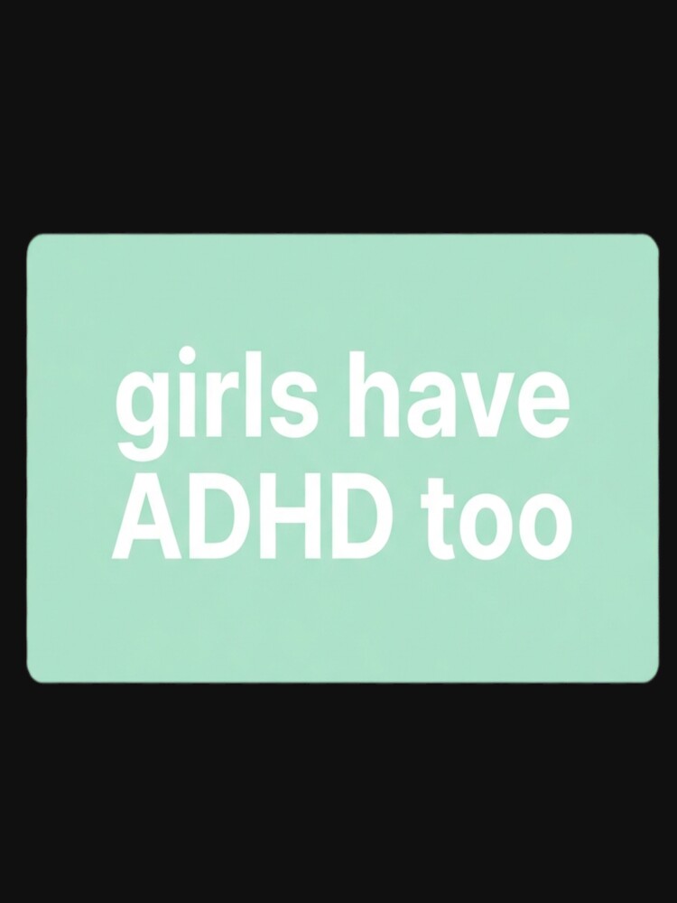 Girls Have ADHD Too ADHD Awareness | Invisible by vrbkaurmanx12