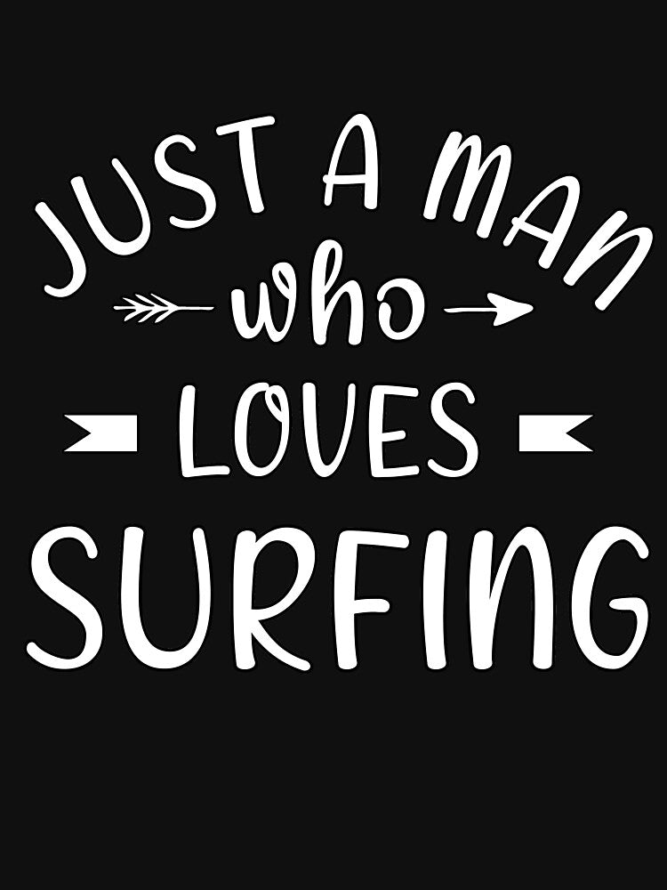 Just a man  who loves surfing by Catsloversdotme