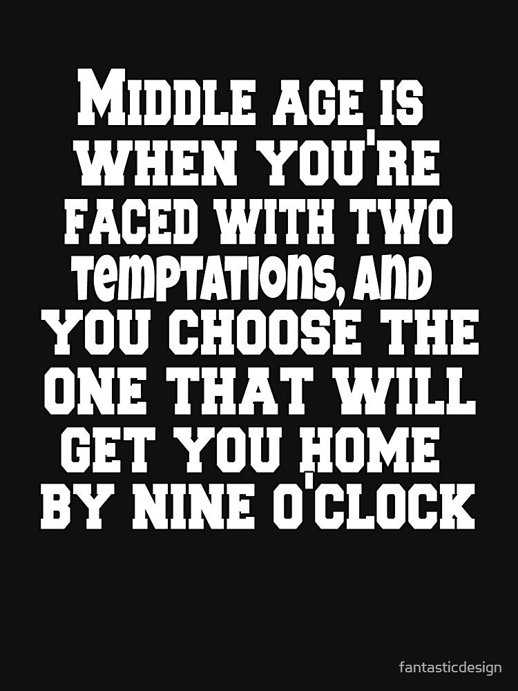 Funny Sarcastic Humor Middle Age Is When You're Faced With Two Temptations by fantasticdesign