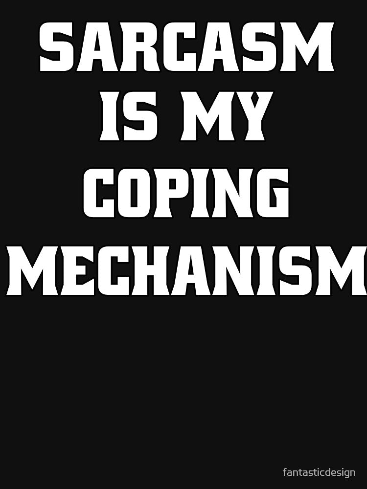 Funny Sarcastic Humor Sarcasm Is My Coping Mechanism by fantasticdesign