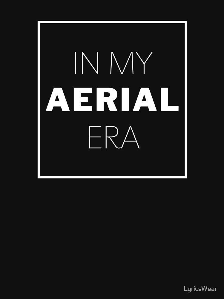 IN MY AERIAL ERA by LyricsWear