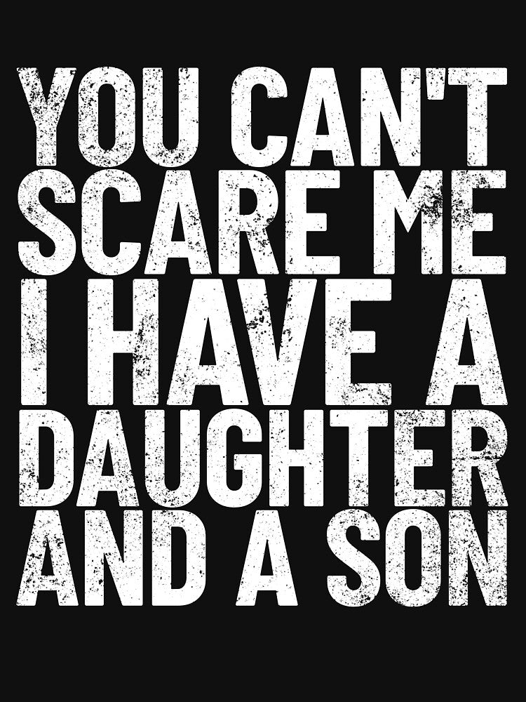 You Can't Scare Me I Have A Daughter And A Son Dad Joke Gear by DynamicDesign