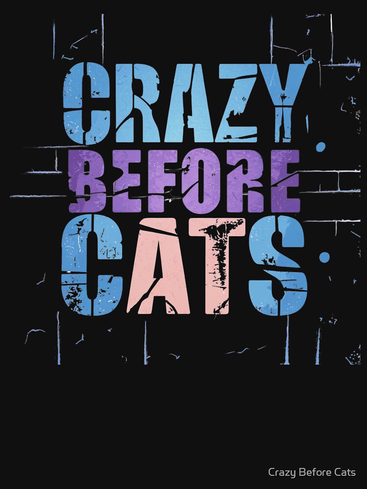 Crazy Before Cats - Colorful Distressed by Crazy Before Cats