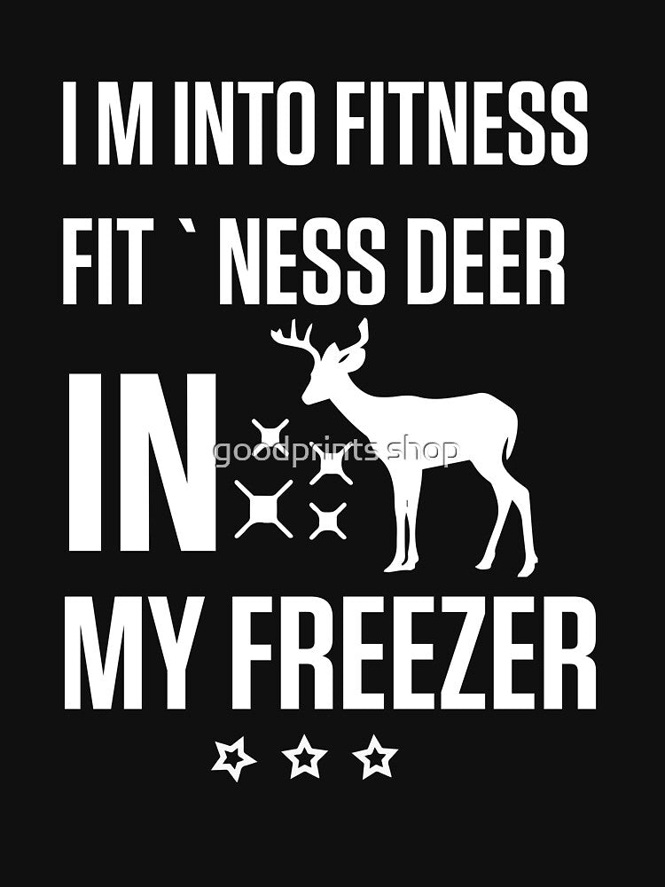 I'm Into Fitness Fit'Ness Deer In My Freezer by goodprints shop