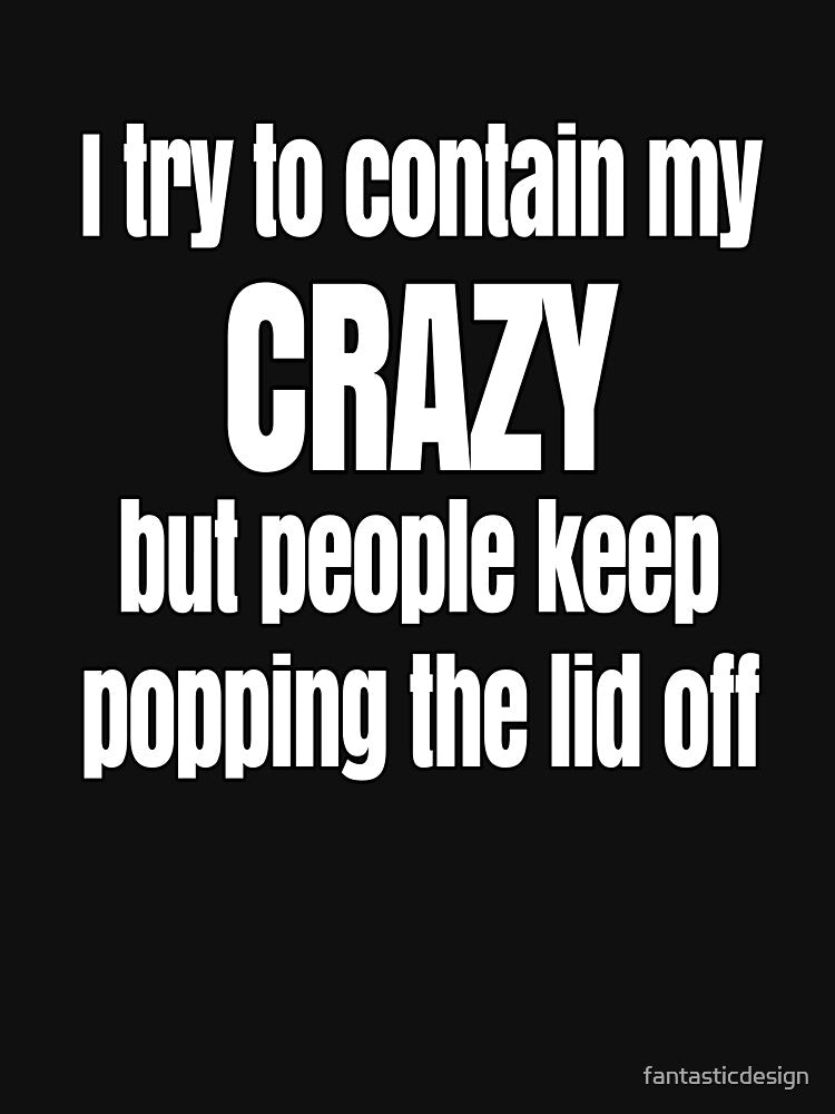 Funny Sarcastic Saying I Try To Contain My Crazy by fantasticdesign