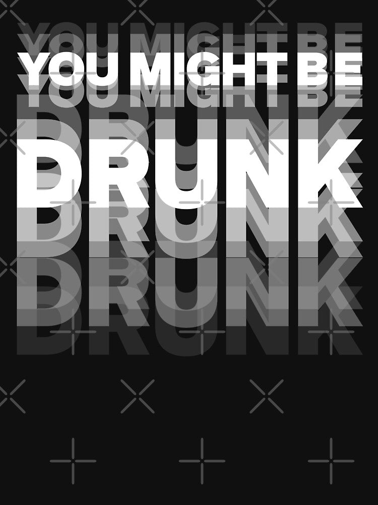 You Might Be Drunk by Poopielandia