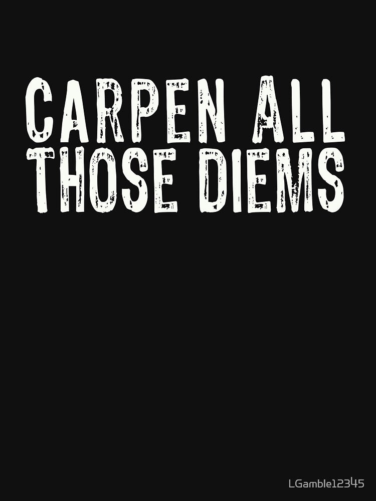 Awesome Carpen all those diems design by LGamble12345