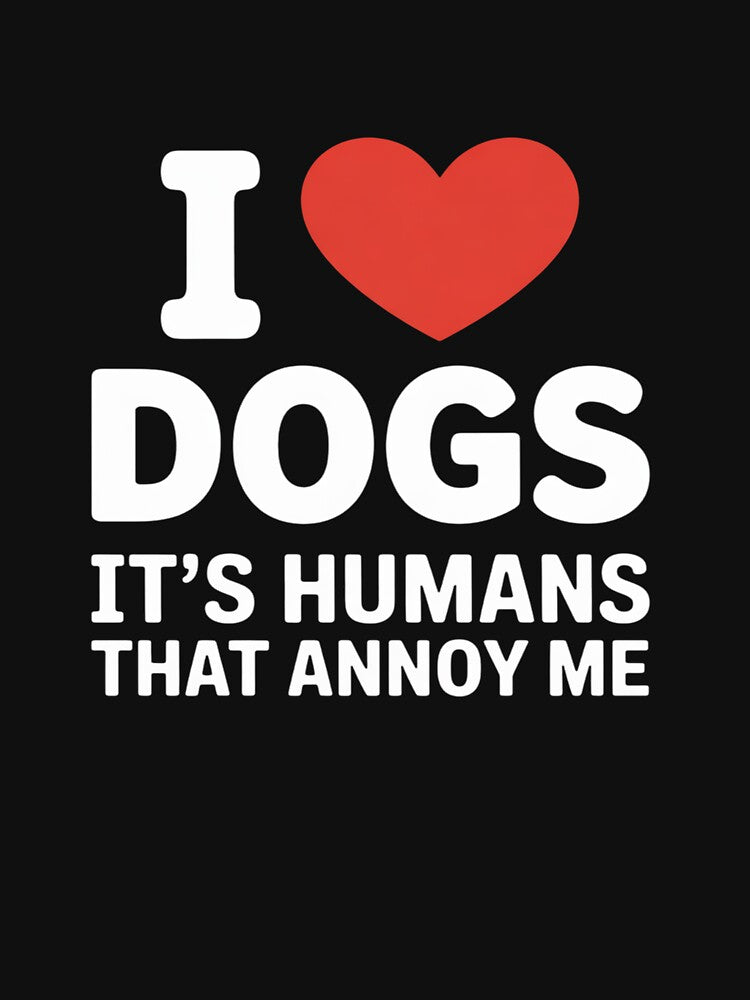 I Love Dogs It's Humans That Annoy Me Dog Lover by ShelFisher