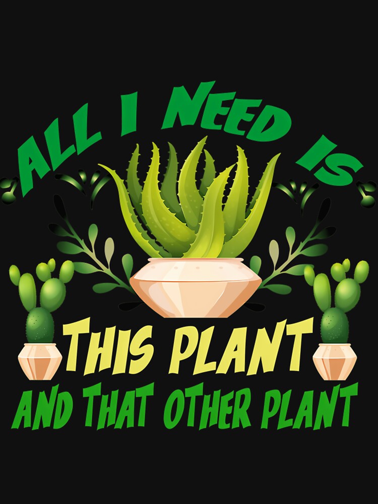 All I Need Is This Plant And That Other Plant by vzqygphgru86